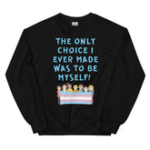 The Only Choice I Ever Made Unisex Sweatshirt